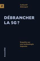 Couverture du livre « Débrancher la 5G ? enquête sur une technologie imposée » de  aux éditions Ecosociete