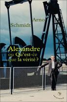 Couverture du livre « Alexandre ou qu'est-ce que la vérité ? » de Arno Schmidt aux éditions Tristram