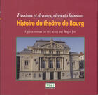 Couverture du livre « Histoire du théâtre de Bourg ; passions et drames, rires et chansons » de Roger Jay aux éditions Musnier-gilbert