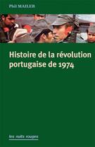 Couverture du livre « Histoire de la révolution portugaise de 1974 » de Phil Mailer aux éditions Nuits Rouges