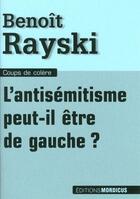 Couverture du livre « L'antisémitisme peut-il être de gauche ? » de Benoit Rayski aux éditions Mordicus