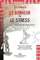 Couverture du livre « Le bonheur ou le stress » de Eric Remacle aux éditions Marcel Broquet