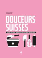 Couverture du livre « Douceurs suisses : voyage culinaire en 45 desserts irrésistibles » de Dorian Rollin et Heddi Nieuwsma aux éditions Helvetiq