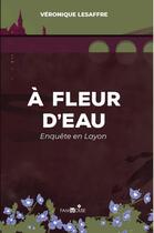 Couverture du livre « À fleur d'eau : enquête en Layon » de Lesaffre Veronique aux éditions Lesaffre