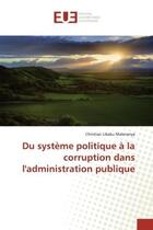 Couverture du livre « Du système politique à la corruption dans l'administration publique » de Christian Libaku Materanya aux éditions Editions Universitaires Europeennes