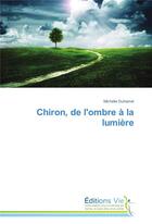 Couverture du livre « Chiron, de l'ombre a la lumiere » de Duhamel-M aux éditions Vie