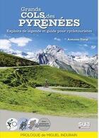 Couverture du livre « Grands cols des Pyrénées ; exploits de legende et guide pour cyclotouristes » de Antonio Toral aux éditions Sua