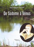 Couverture du livre « De Sodome à Vénus » de Jean-Robert Thouy aux éditions Baudelaire