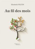 Couverture du livre « Au fil des mois » de Elisabeth Feltin aux éditions Baudelaire