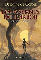 Couverture du livre « Les enfants de l'arbor t.1 : calice » de Delphine De Coipel aux éditions Librinova