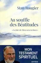 Couverture du livre « Au souffle des béatitudes ; la joie de Dieu sera ta force » de Stan Rougier aux éditions Artege