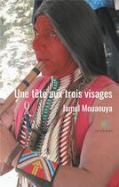 Couverture du livre « Une tête aux trois visages » de Jamel Mouaouya aux éditions Le Lys Bleu