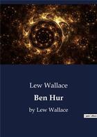 Couverture du livre « Ben Hur : by Lew Wallace » de Lew Wallace aux éditions Culturea