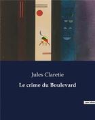Couverture du livre « Le crime du Boulevard » de Jules Claretie aux éditions Culturea
