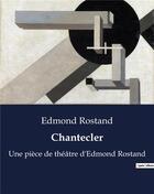 Couverture du livre « Chantecler : Une pièce de théâtre d'Edmond Rostand » de Edmond Rostand aux éditions Culturea