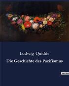 Couverture du livre « Die Geschichte des Pazifismus » de Quidde Ludwig aux éditions Culturea