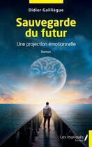 Couverture du livre « Sauvegarde du futur : Une projection émotionnelle » de Didier Gailliegue aux éditions Les Impliques