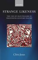 Couverture du livre « Strange Likeness: The Use of Old English in Twentieth-Century Poetry » de Jones Chris aux éditions Oup Oxford