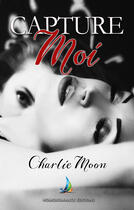 Couverture du livre « Capture-moi » de Charlie Moon aux éditions Epagine