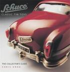 Couverture du livre « Schuco classic tin toys the collector's guide » de Knox Chris aux éditions Acc Art Books