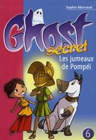 Couverture du livre « Ghost secret Tome 6 ; les jumeaux de Pompéi » de Marvaud S aux éditions Le Livre De Poche Jeunesse