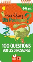 Couverture du livre « Mes quiz dis pourquoi ? 100 questions sur les dinosaures » de Eric Mathivet aux éditions Deux Coqs D'or
