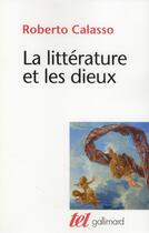 Couverture du livre « La litterature et les dieux » de Roberto Calasso aux éditions Gallimard