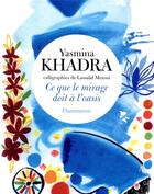 Couverture du livre « Ce que le mirage doit à l'oasis » de Yasmina Khadra aux éditions Flammarion
