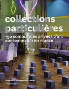 Couverture du livre « Collections particulières ; 160 commandes privées d'art contemporain en France » de Nadia Candet aux éditions Flammarion