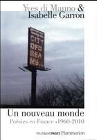 Couverture du livre « Un nouveau monde ; poésies en France, 1960-2010 » de Isabelle Garron et Yves Di Manno aux éditions Flammarion