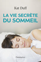 Couverture du livre « La vie secrète du sommeil » de Kat Duff aux éditions Flammarion