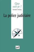 Couverture du livre « La police judiciaire » de Vendelin Hreblay aux éditions Que Sais-je ?