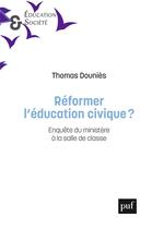 Couverture du livre « Reformer l'éducation civique ? enquête du ministère à la salle de classe » de Thomas Dounies aux éditions Puf