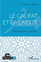 Couverture du livre « Le califat et la laïcité : perspectives syriennes » de Wasim Salman aux éditions L'harmattan