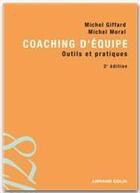 Couverture du livre « Coaching d'équipe ; outils et pratiques (2e édition) » de Michel Giffard et Michel Moral aux éditions Intereditions