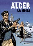 Couverture du livre « Alger la noire » de Jacques Ferrandez et Maurice Attia aux éditions Casterman