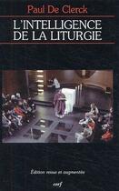 Couverture du livre « L'intelligence de la liturgie » de Paul De Clerck aux éditions Cerf