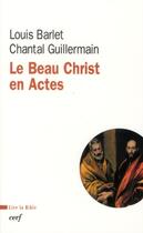 Couverture du livre « Le beau Christ en actes » de Louis Barlet et Chantal Guillermain aux éditions Cerf