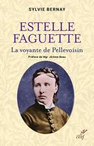 Couverture du livre « Estelle Faguette : la voyante de Pellevoisin » de Sylvie Bernay aux éditions Cerf