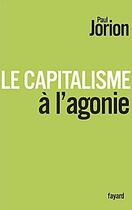 Couverture du livre « Le capitalisme à l'agonie » de Paul Jorion aux éditions Fayard