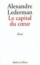 Couverture du livre « Le capital du coeur » de Alexandre Lederman aux éditions Robert Laffont