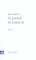 Couverture du livre « Le journal de Louise B. » de Jean Vautrin aux éditions Robert Laffont