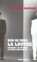 Couverture du livre « Nom de code, la loutre comment j'ai infiltre le crime pour les rg » de Christian Lestavel aux éditions Robert Laffont