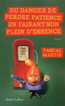 Couverture du livre « Du danger de perdre patience en faisant son plein d'essence » de Pascal Martin aux éditions Robert Laffont