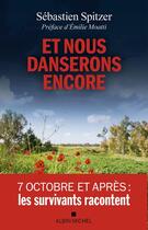 Couverture du livre « Et nous danserons encore : 7 octobre et après : les survivants racontent » de Sebastien Spitzer aux éditions Albin Michel