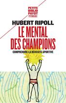 Couverture du livre « Le mental des champions » de Hubert Ripoll aux éditions Payot