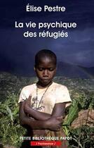 Couverture du livre « La vie psychique des réfugiés » de Elise Pestre aux éditions Payot