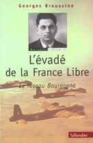 Couverture du livre « L evade de la france libre le reseau bourgogne » de Georges Broussine aux éditions Tallandier