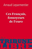 Couverture du livre « Ces français, fossoyeurs de l'euro » de Arnaud Leparmentier aux éditions Plon