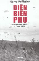 Couverture du livre « Dien bien phu » de Pierre Pellissier aux éditions Perrin